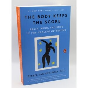 The Body Keeps the Score: Brain, Mind, and Body in the Healing of Trauma